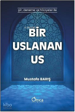 Bir Uslanan Us;Şiir , Deneme ve Hikayeler İle