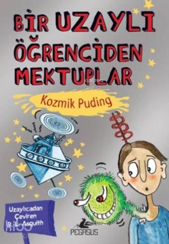 Bir Uzaylı Öğrenciden Mektuplar; Kozmik Puding | R.L. Asquith | Pegasu