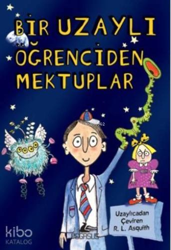 Bir Uzaylı Öğrenciden Mektuplar | R.L. Asquith | Pegasus Yayıncılık