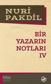 Bir Yazarın Notları IV | Nuri Pakdil | Edebiyat Dergisi Yayınları