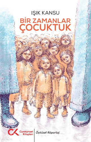 Bir Zamanlar Çocuktuk | Işık Kansu | Cumhuriyet Kitapları