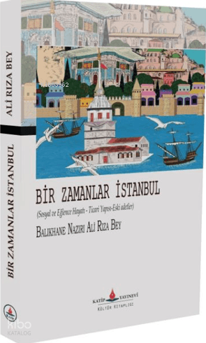 Bir Zamanlar İstanbul | Balıkhane Nazırı Ali Rıza Bey | Katip Yayınevi
