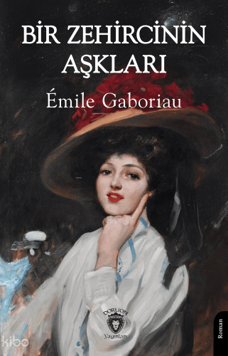 Bir Zehircinin Aşkları | Emile Gaboriau | Dorlion Yayınevi