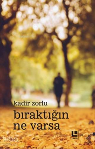 Bıraktığın Ne Varsa | Kadir Zorlu | Lakin Yayınevi