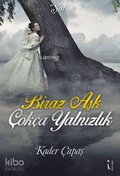 Biraz Aşk Çokça Yalnızlık | Kader Çapaş | İkinci Adam Yayınları