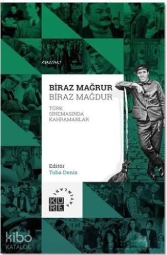 Biraz Mağrur Biraz Mağdur - Türk Sinemasında Kahramanlar