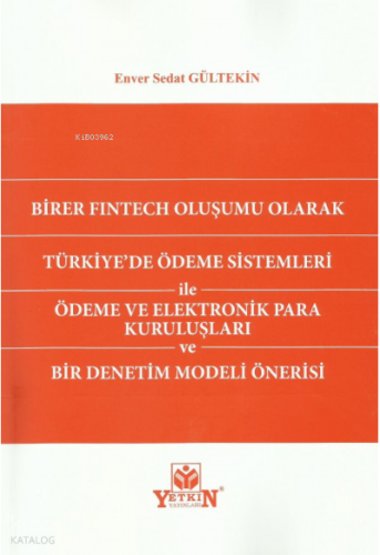Birer Fintech Oluşumu Olarak Türkiye'de Ödeme Sistemleri ile Ödeme ve Elektronik Para Kuruluşları ve Bir Denetim Modeli Önersi