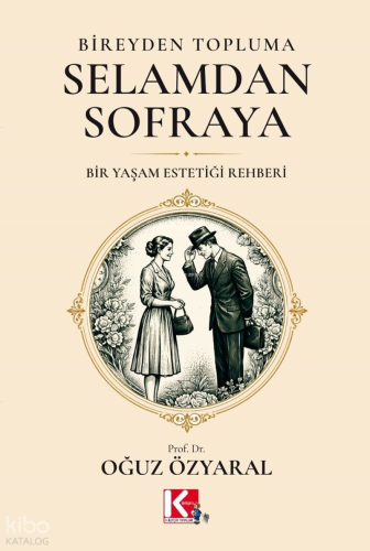 Bireyden Topluma, Selamdan Sofraya;Bir Yaşam Estetiği Rehberi | Oğuz Ö
