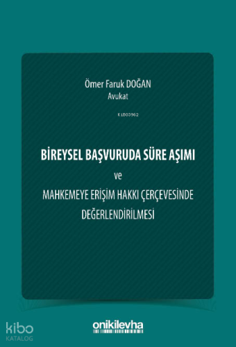 Bireysel Başvuruda Süre Aşımı ve Mahkemeye Erişim Hakkı Çerçevesinde Değerlendirilmesi