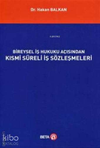 Bireysel İş Hukuku Açısından Kısmi Süreli İş Sözleşmeleri | Hakan Balk