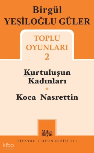 Birgül Yeşiloğlu Güler Toplu Oyunları - 2;Kurtuluşun Kadınları - Koca Nasreddin