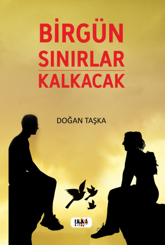 Birgün Sınırlar Kalkacak | Doğan Taşka | Tilki Kitap