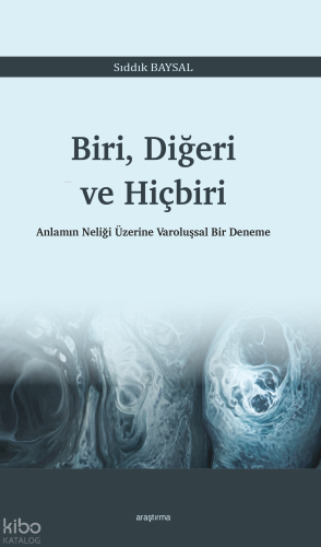 Biri, Diğeri ve Hiçbiri;Anlamın Neliği Üzerine Varoluşsal Bir Deneme |