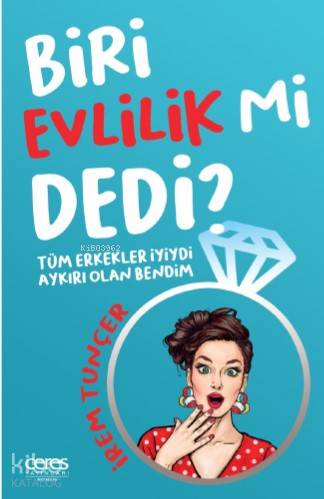 Biri Evlilik Mi Dedi?; Tüm Erkekler İyiydi, Aykırı Olan Bendim