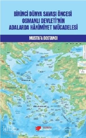Birinci Dünya Savaşı Öncesi Osmanlı Devleti'nin Adalarda Hakimiyet Müc