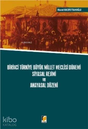 Birinci Türkiye Büyük Millet Meclisi Dönemi Siyasal Rejimi ve Anayasal Düzeni