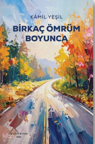 Birkaç Ömrüm Boyunca | Kamil Yeşil | Muhit Kitap