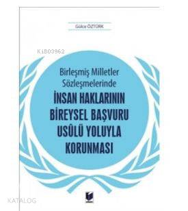 Birleşmiş Milletler Sözleşmelerinde İnsan Haklarının Bireysel Başvuru Usulü Yoluyla Korunması