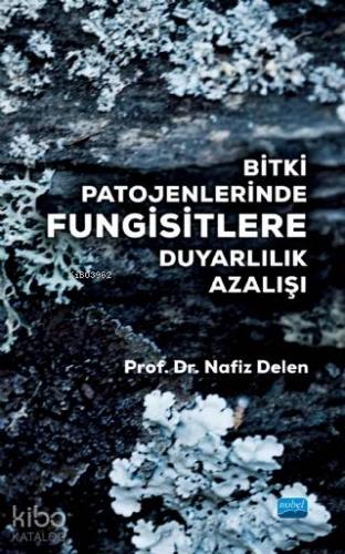 Bitki Patojenlerinde Fungisitlere Duyarlılık Azalışı | Nafiz Delen | N