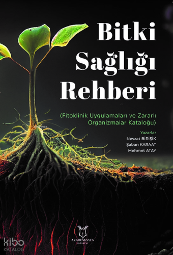 Bitki Sağlığı Rehberi;Fitoklinik Uygulamaları ve Zararlı Organizma Kataloğu