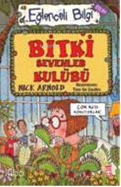 Bitki Sevenler Kulübü; Eğlenceli Bilim, +10 Yaş | Nick Arnold | Timaş 