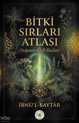 Bitki Sırları Atlası - İbnü’l Baytar;Doğanın Gizli İlaçları | Kolektif