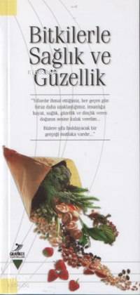 Bitkilerle Sağlık ve Güzellik | Kolektif | Grafiker Yayınları