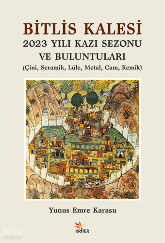 Bitlis Kalesi 2023 Yılı Kazı Sezonu ve Buluntuları;Çini, Seramik, Lüle, Metal, Cam, Kemik