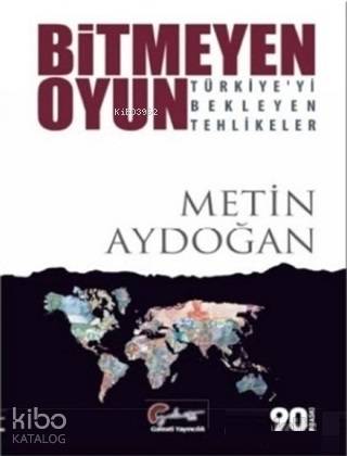 Bitmeyen Oyun - Türkiye'yi Bekleyen Tehlikeler | Metin Aydoğan | Galea