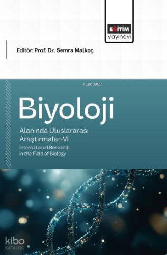 Biyoloji Alanında Uluslararası Araştırmalar - 6;International Research in the Field of Biology
