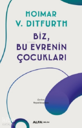 Biz, Bu Evrenin Çocukları | Hoimar Von Ditfurth | Alfa Basım Yayım Dağ