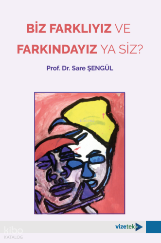 Biz Farklıyız ve Farkındayız Ya Siz?