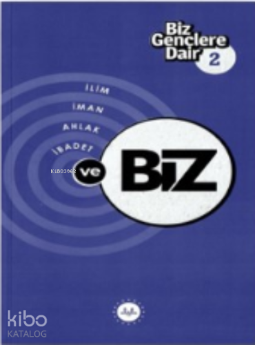 Biz Gençlere Dair 2 İlim İman Ahlak İbadet Ve Biz | Kolektif | Diyanet