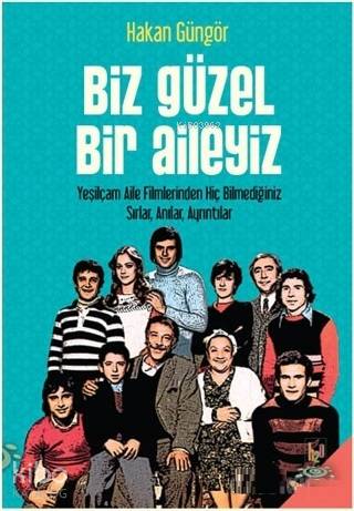Biz Güzel Bir Aileyiz; Yeşilçam Aile Filmlerinden Hiç Bilmediğiniz Sır