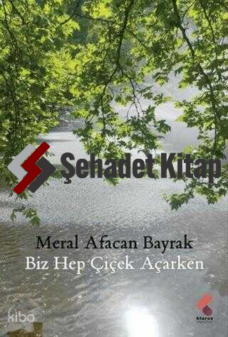 Biz Hep Çiçek Açarken