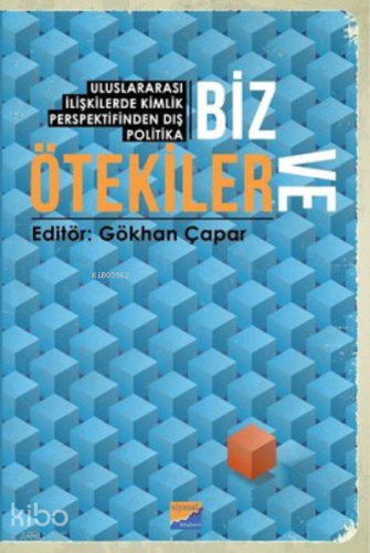 Biz ve Ötekiler ;Uluslararası İlişkilerde Kimlik Perspektifinden Dış Politika