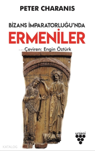 Bizans İmparatorluğu’nda Ermeniler | Peter Charanis | Urzeni Yayıncılı