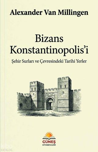 Bizans Konstantinopolis’i | Alexander Van Millingen | Güneş Kitabevler