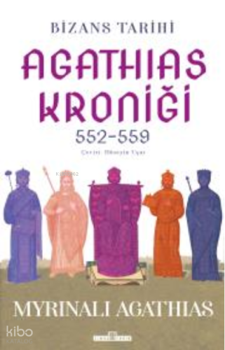 Bizans Tarihi: Agathias Kroniği (552-559) | Myrinalı Agathias | Timaş 