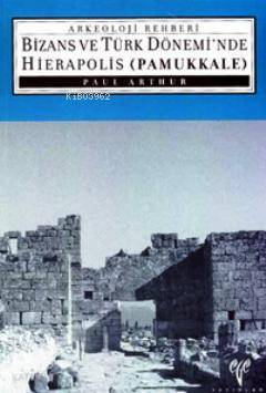 Bizans ve Türk Dönemi'nde Hierapolis Pamukkale | Paul Arthur | Ege Yay