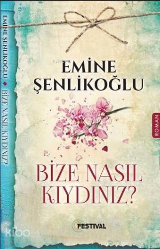 Bize Nasıl Kıydınız? | Emine Şenlikoğlu | Festival Yayıncılık