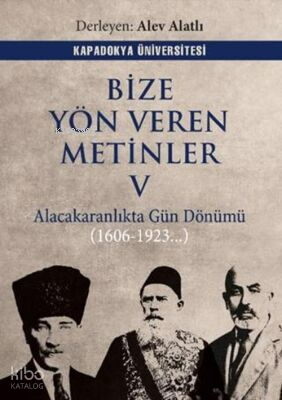 Bize Yön Veren Metinler V - Alacakaranlıkta Gün Dönümü (1606 - 1923...)