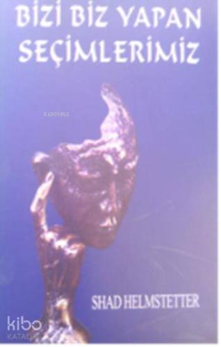 Bizi Biz Yapan Seçimlerimiz