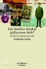 Bizi Kimlere Bırakıp Gidiyorsun Türk?; Suriye ve Filistin Anıları