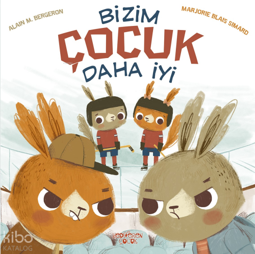 Bizim Çocuk Daha İyi | Alain M. Bergeron | Yediveren Çocuk Yayınları
