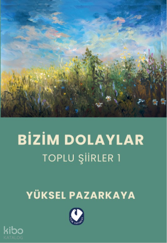 Bizim Dolaylar ;Toplu Şiirler 1 | Yüksel Pazarkaya | Cem Yayınevi