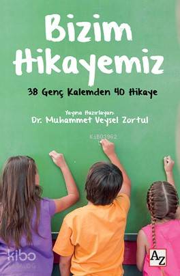 Bizim Hikayemiz; 30 Genç Kalemden 40 Hikaye | Muhammet Veysel Zortul |