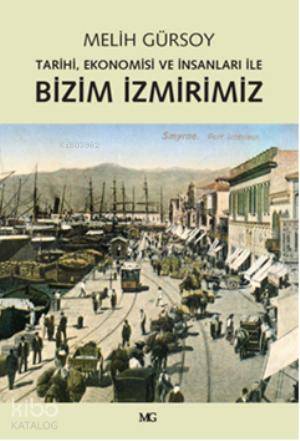 Bizim İzmirimiz; Tarihi, Ekonomisi ve İnsanları İle | Melih Gürsoy | M