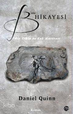 B'nin Hikayesi | Daniel Quinn | Maya Kitap