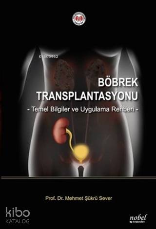 Böbrek Transplantasyonu Temel Bilgiler ve Uygulama Rehberi